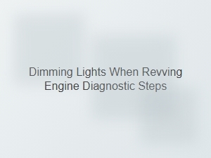 Diagnosing Dimming Lights During Engine Revving
