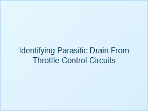 Tracing Parasitic Drain in Throttle Control Circuits